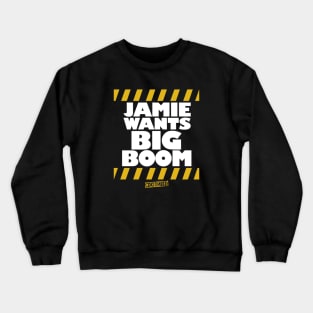 MythBusters Jamie wants big boom Crewneck Sweatshirt